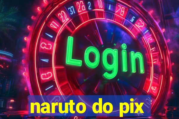 naruto do pix